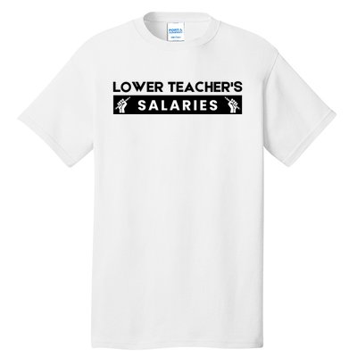 Lower Teacher's Salaries Tall T-Shirt