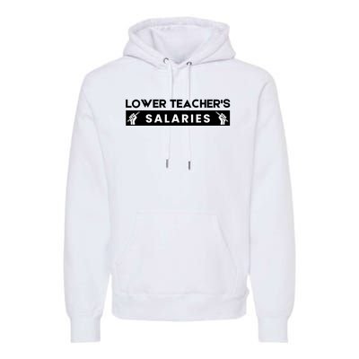 Lower Teacher's Salaries Premium Hoodie