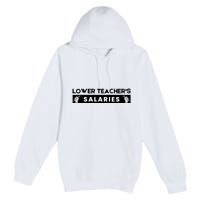 Lower Teacher's Salaries Premium Pullover Hoodie