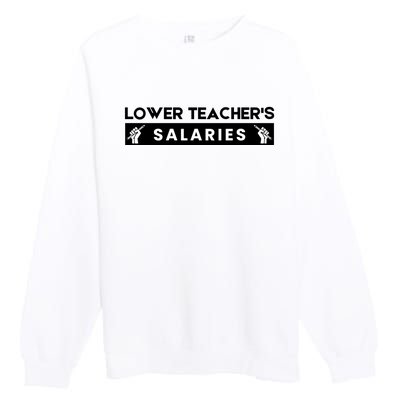 Lower Teacher's Salaries Premium Crewneck Sweatshirt