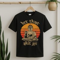 Let That Shit Go T-Shirt