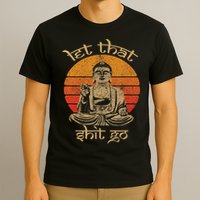Let That Shit Go T-Shirt