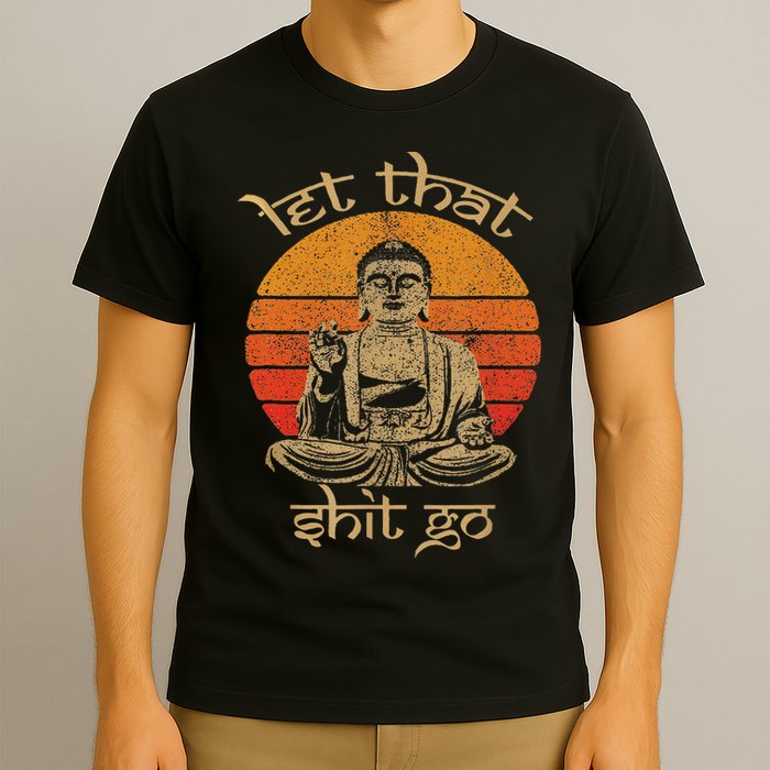 Let That Shit Go T-Shirt