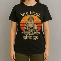 Let That Shit Go T-Shirt