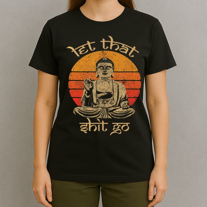 Let That Shit Go T-Shirt
