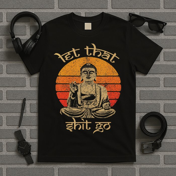 Let That Shit Go T-Shirt