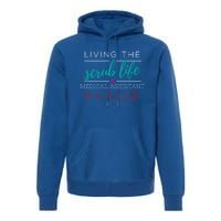 Living The Scrub Life Nurse Medical Assistant Cool Gift Premium Hoodie