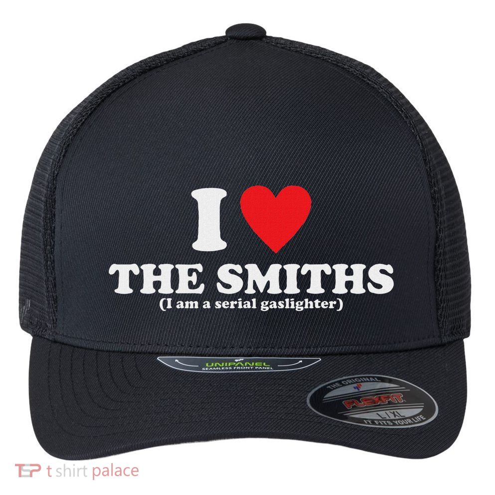Love The Smiths (I Am A Serial Gaslighter) Apparel Flexfit Unipanel Trucker Cap