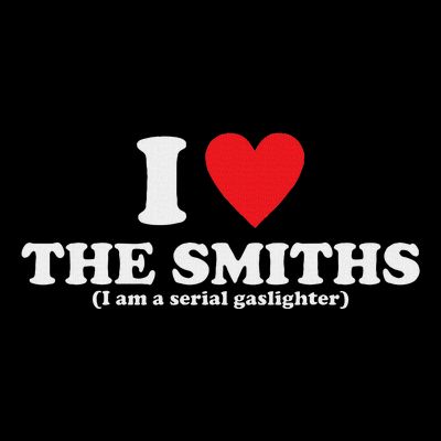 Love The Smiths (I Am A Serial Gaslighter) Apparel T-Shirt