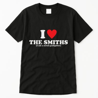 Love The Smiths (I Am A Serial Gaslighter) Apparel Tall T-Shirt