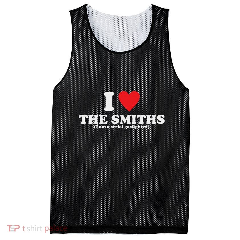 Love The Smiths (I Am A Serial Gaslighter) Apparel Mesh Reversible Basketball Jersey Tank