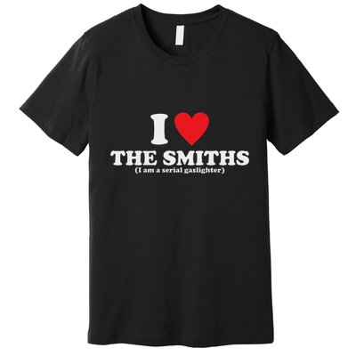 Love The Smiths (I Am A Serial Gaslighter) Apparel Premium T-Shirt