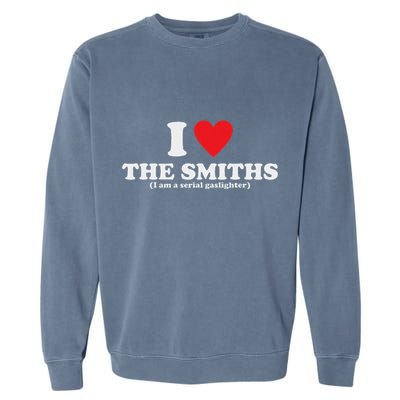 Love The Smiths (I Am A Serial Gaslighter) Apparel Garment-Dyed Sweatshirt