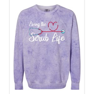 Living The Scrub Life Stethoscope Nursing Nursery Nurse Cool Gift Colorblast Crewneck Sweatshirt