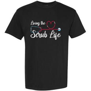 Living The Scrub Life Stethoscope Nursing Nursery Nurse Cool Gift Garment-Dyed Heavyweight T-Shirt