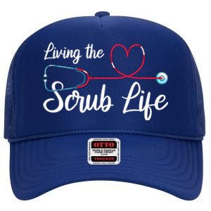 Living The Scrub Life Stethoscope Nursing Nursery Nurse Cool Gift High Crown Mesh Back Trucker Hat