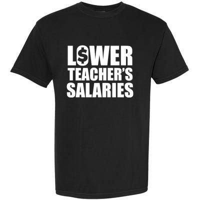 Lower Teacher Salaries Funny Low Pay For Teachers Garment-Dyed Heavyweight T-Shirt