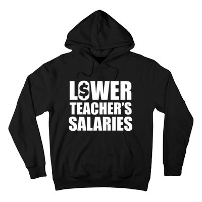 Lower Teacher Salaries Funny Low Pay For Teachers Hoodie