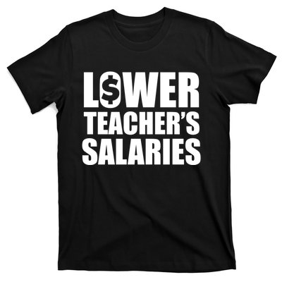 Lower Teacher Salaries Funny Low Pay For Teachers T-Shirt