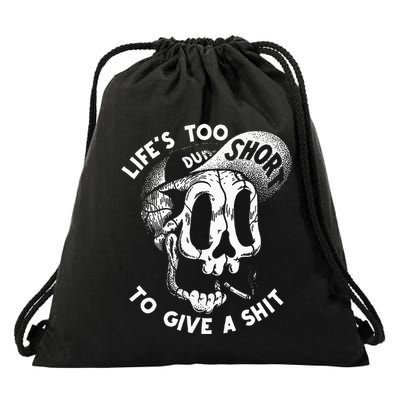 LifeS Too Short To Give A S Hit Drawstring Bag