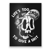 LifeS Too Short To Give A S Hit Poster