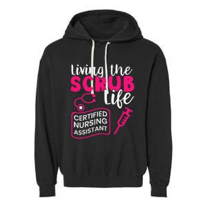 Living The Scrubs Life Certified Nursing Assistant CNA Garment-Dyed Fleece Hoodie