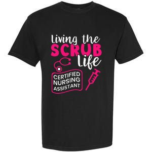 Living The Scrubs Life Certified Nursing Assistant CNA Garment-Dyed Heavyweight T-Shirt