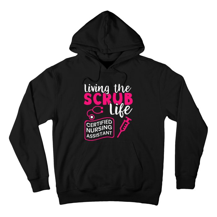 Living The Scrubs Life Certified Nursing Assistant CNA Hoodie