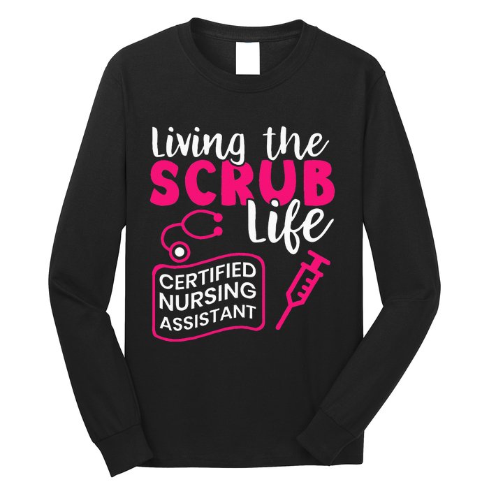 Living The Scrubs Life Certified Nursing Assistant CNA Long Sleeve Shirt