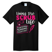 Living The Scrubs Life Certified Nursing Assistant CNA Tall T-Shirt