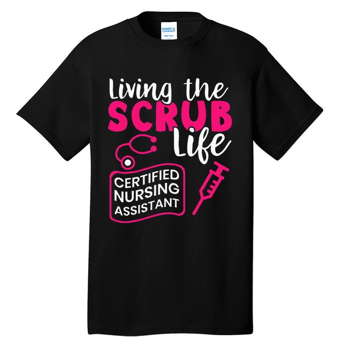 Living The Scrubs Life Certified Nursing Assistant CNA Tall T-Shirt