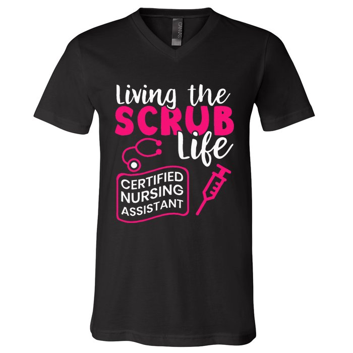 Living The Scrubs Life Certified Nursing Assistant CNA V-Neck T-Shirt