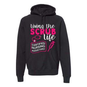 Living The Scrubs Life Certified Nursing Assistant CNA Premium Hoodie