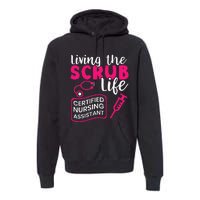 Living The Scrubs Life Certified Nursing Assistant CNA Premium Hoodie