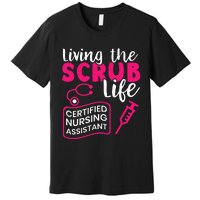 Living The Scrubs Life Certified Nursing Assistant CNA Premium T-Shirt