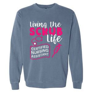 Living The Scrubs Life Certified Nursing Assistant CNA Garment-Dyed Sweatshirt