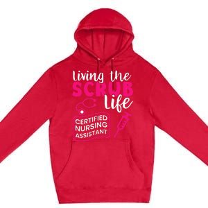 Living The Scrubs Life Certified Nursing Assistant CNA Premium Pullover Hoodie