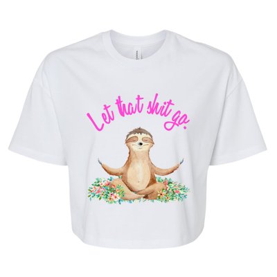 Let That Shit Go Meditating Yoga Sloth Graphic Funny Gift Bella+Canvas Jersey Crop Tee