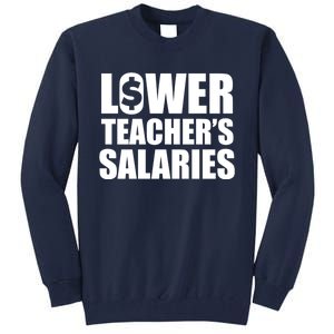 Lower Teacher Salaries Funny Low Pay For Teachers Tall Sweatshirt