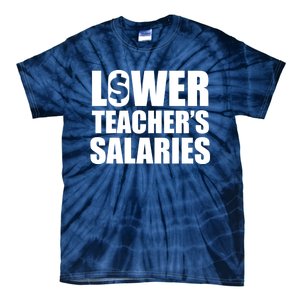 Lower Teacher Salaries Funny Low Pay For Teachers Tie-Dye T-Shirt