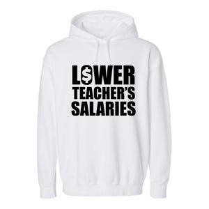 Lower Teacher Salaries Funny Low Pay For Teachers Garment-Dyed Fleece Hoodie