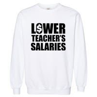 Lower Teacher Salaries Funny Low Pay For Teachers Garment-Dyed Sweatshirt