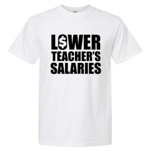 Lower Teacher Salaries Funny Low Pay For Teachers Garment-Dyed Heavyweight T-Shirt