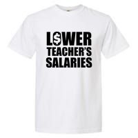 Lower Teacher Salaries Funny Low Pay For Teachers Garment-Dyed Heavyweight T-Shirt