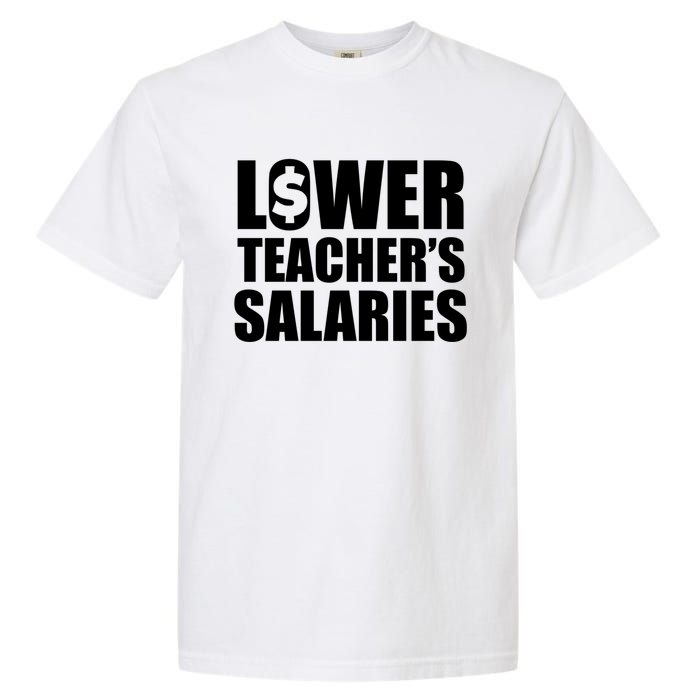 Lower Teacher Salaries Funny Low Pay For Teachers Garment-Dyed Heavyweight T-Shirt