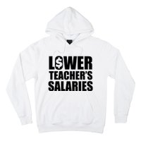 Lower Teacher Salaries Funny Low Pay For Teachers Hoodie