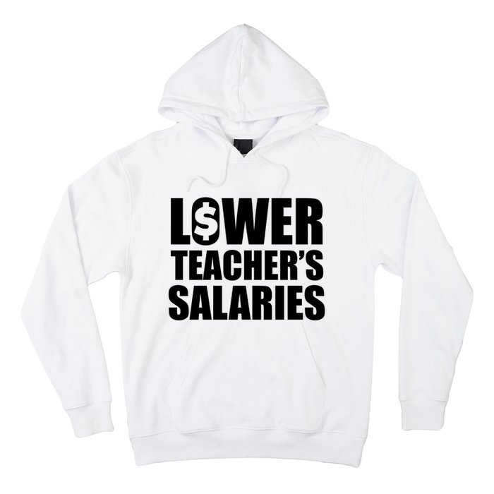 Lower Teacher Salaries Funny Low Pay For Teachers Hoodie