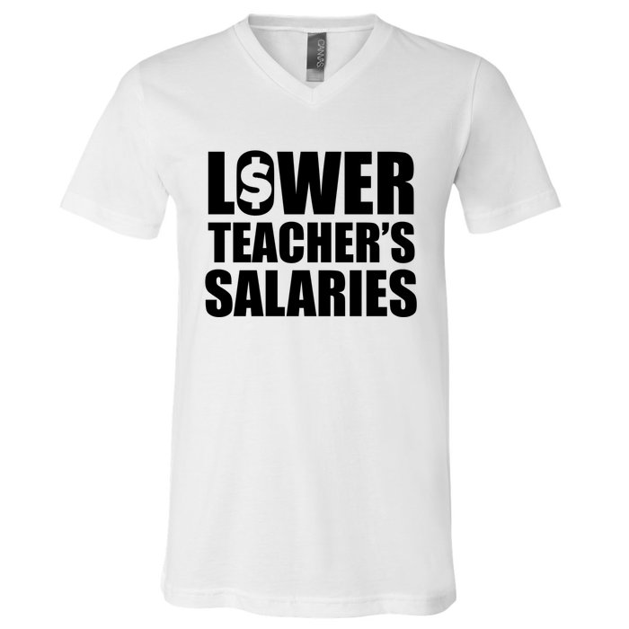 Lower Teacher Salaries Funny Low Pay For Teachers V-Neck T-Shirt