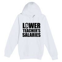 Lower Teacher Salaries Funny Low Pay For Teachers Premium Pullover Hoodie