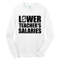 Lower Teacher Salaries Funny Low Pay For Teachers Tall Long Sleeve T-Shirt